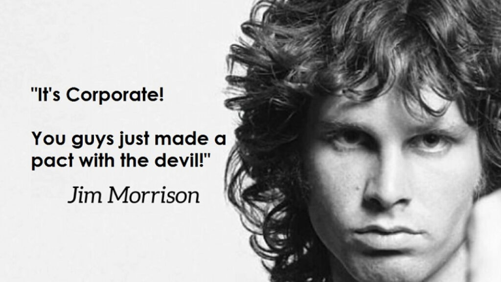 photo of Jim Morrison with the quote "It's corporate! You guys just made a pact with the devil!"